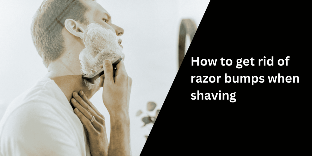 How to get rid of razor bumps when shaving